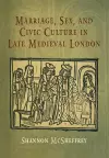 Marriage, Sex, and Civic Culture in Late Medieval London cover