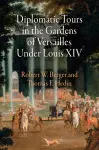 Diplomatic Tours in the Gardens of Versailles Under Louis XIV cover