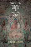 Translating Buddhist Medicine in Medieval China cover