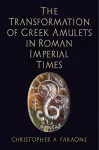 The Transformation of Greek Amulets in Roman Imperial Times cover