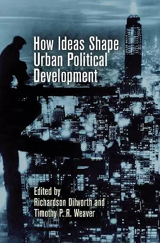 How Ideas Shape Urban Political Development cover