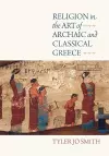 Religion in the Art of Archaic and Classical Greece cover