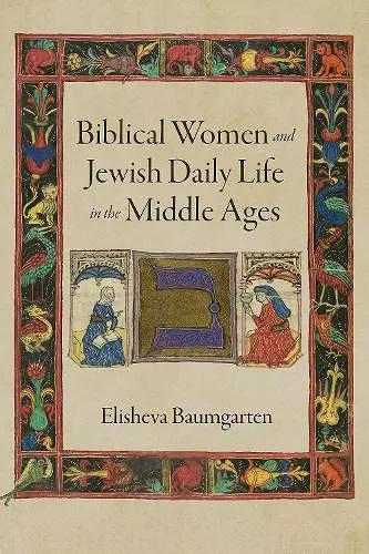 Biblical Women and Jewish Daily Life in the Middle Ages cover