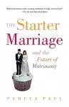 The Starter Marriage and the Future of Matrimony cover