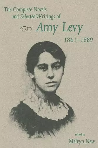 The Complete Novels and Selected Writings of Amy Levy, 1861-89 cover