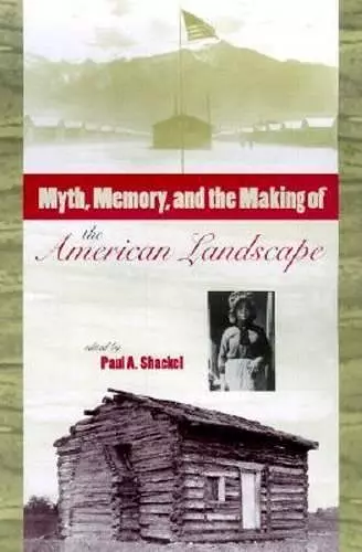 Myth, Memory and the Making of the American Landscape cover