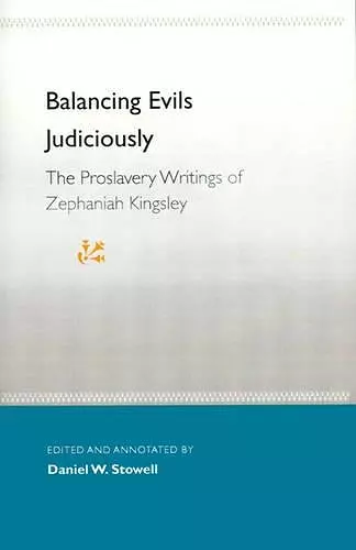 Balancing Evils Judiciously: the Proslavery Writings of Zephaniah Kingsley cover