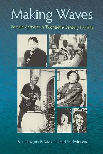 MAKING WAVES: FEMALE ACTIVISTS in TWENTIETH-CENTURY FLORIDA cover
