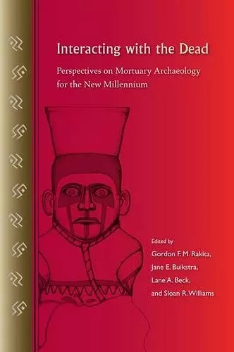 INTERACTING WITH THE DEAD-PERSPECTIVES ON MORTUARY ARCHAEOLOGY FOR THE NEW MILLENNIUM cover