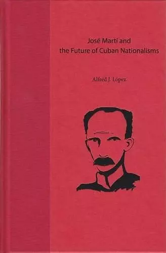 Jose Marti and the Future of Cuban Nationalisms cover