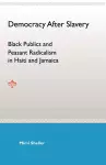 Democracy After Slavery: Black Publics and Peasant Radicalism in Haiti and cover
