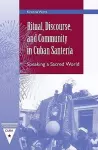 Ritual, Discourse, and Community in Cuban Santeria cover