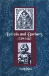 BRITAIN AND BARBARY, 1589-1689 cover