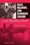 Race, Religion, and Economic Change in the Republican South cover