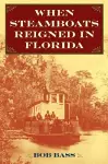 When Steamboats Reigned in Florida cover