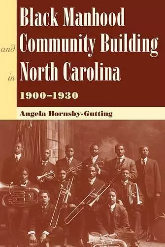 Black Manhood and Community Building in North Carolina, 1900-1930 cover
