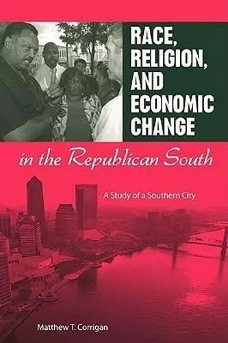 Race, Religion, and Economic Change in the Republican South cover