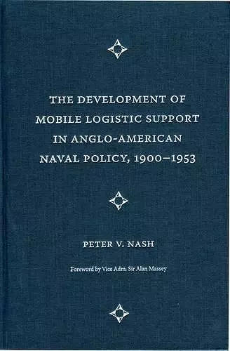 The Development of Mobile Logistic Support in Anglo-American Naval Policy, 1900-1953 cover