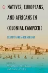 Natives, Europeans And Africans In Colonial Campeche cover