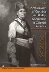 The Archaeology of Clothing and Bodily Adornment in Colonial America cover