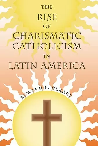 The Rise of Charismatic Catholicism in Latin America cover