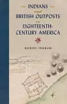 Indians and British Outposts in Eighteenth-Century America cover