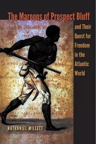 The Maroons of Prospect Bluff and Their Quest for Freedom in the Atlantic World cover