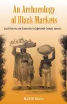 An Archaeology of Black Markets cover
