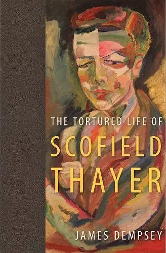 The Tortured Life of Scofield Thayer cover