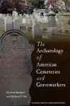 The Archaeology of American Cemeteries and Gravemarkers cover