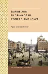 Empire and Pilgrimage in Conrad and Joyce cover