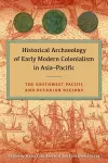 Historical Archaeology of Early Modern Colonialism in Asia-Pacific, Volume I cover