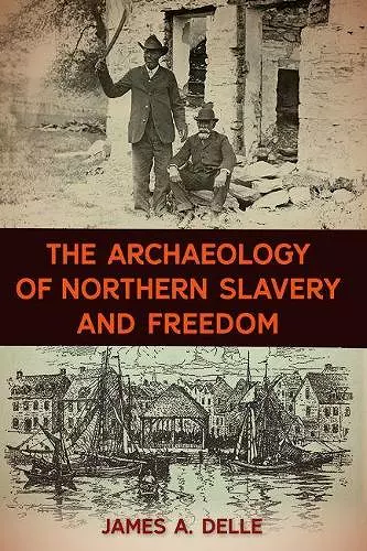 The Archaeology of Northern Slavery and Freedom cover