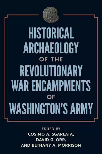 Historical Archaeology of the Revolutionary War Encampments of Washington’s Army cover