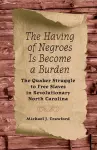 The Having of Negroes Is Become a Burden cover