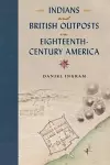 Indians and British Outposts in Eighteenth-Century America cover