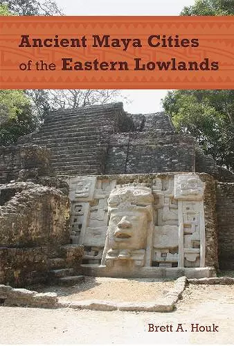 Ancient Maya Cities of the Eastern Lowlands cover