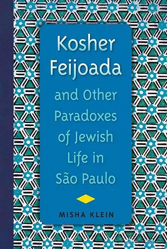 Kosher Feijoada and Other Paradoxes of Jewish Life in Sao Paulo cover