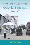 Race and Class in the Colonial Bahamas, 1880-1960 cover