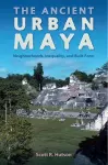 The Ancient Urban Maya cover