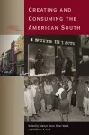 Creating and Consuming the American South cover