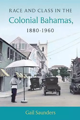 Race and Class in the Colonial Bahamas, 1880-1960 cover