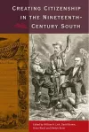 Creating Citizenship in the Nineteenth-Century South cover