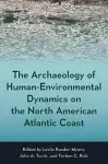 The Archaeology of Human-Environmental Dynamics on the North American Atlantic Coast cover