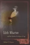 Edith Wharton and the Modern Privileges of Age cover