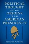 Political Thought and the Origins of the American Presidency cover