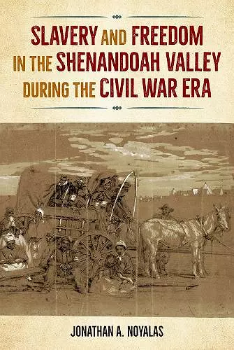 Slavery and Freedom in the Shenandoah Valley during the Civil War Era cover