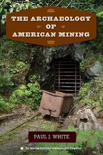The Archaeology of American Mining cover
