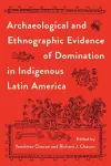 Archaeological and Ethnographic Evidence of Domination in Indigenous Latin America cover