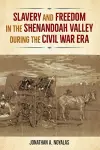 Slavery and Freedom in the Shenandoah Valley during the Civil War Era cover